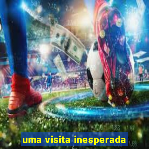 uma visita inesperada